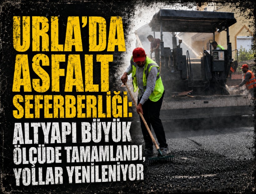 Urla’da asfalt seferberliği: Altyapı büyük ölçüde tamamlandı, yollar yenileniyor