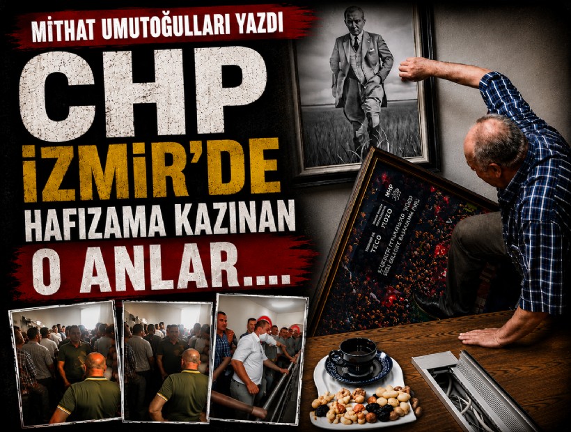Mithat Umutoğulları yazdı... CHP İzmir’de hafızama kazınan o anlar….