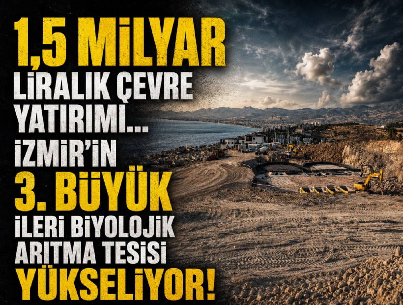 1,5 milyar liralık çevre yatırımı... İzmir’in 3. büyük ileri biyolojik arıtma tesisi yükseliyor!