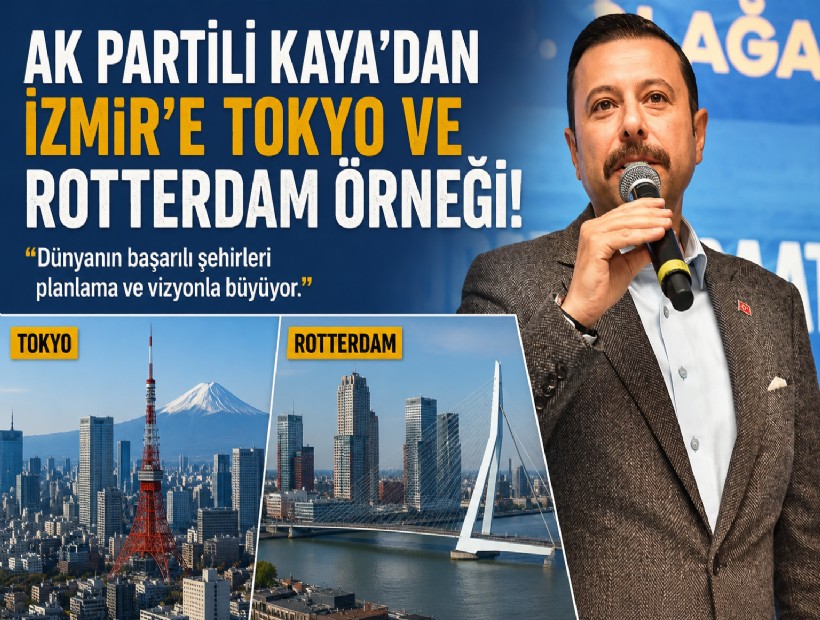 AK Partili Kaya'dan İzmir'e Tokyo ve Rotterdam örneği!