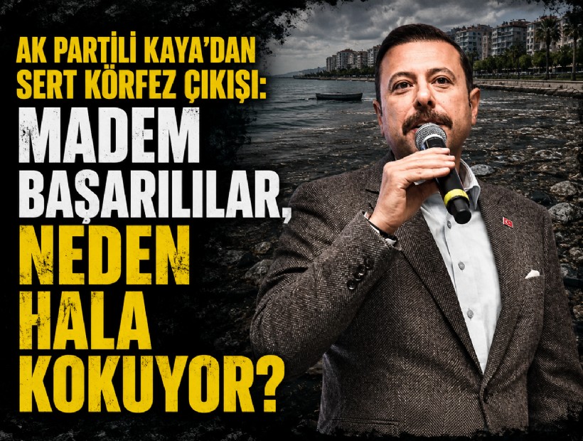 AK Partili Kaya'dan sert Körfez çıkışı: Madem başarılılar, neden hala kokuyor?