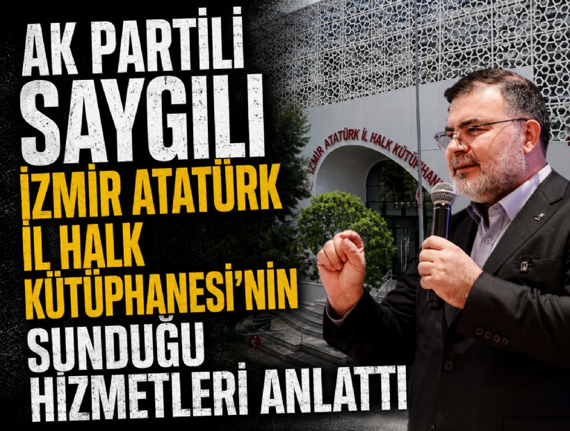 AK Partili Saygılı İzmir Atatürk İl Halk Kütüphanesi’nin sunduğu hizmetleri anlattı