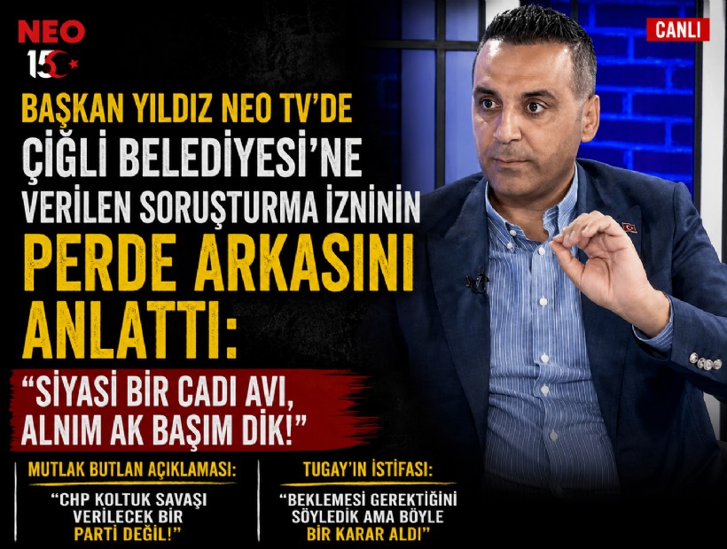 Başkan Yıldız NEO TV'de Çiğli Belediyesi'ne verilen soruşturma izninin perde arkasını anlattı: Siyasi bir cadı avı, alnım ak başım dik!