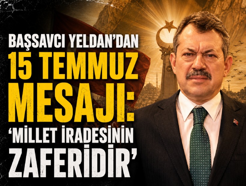 Başsavcı Yeldan’dan 15 Temmuz mesajı: ‘Millet iradesinin zaferidir'