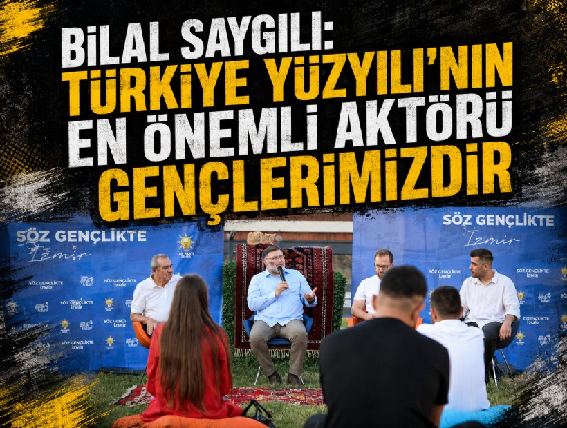 Bilal Saygılı: Türkiye Yüzyılı'nın en önemli aktörü gençlerimizdir