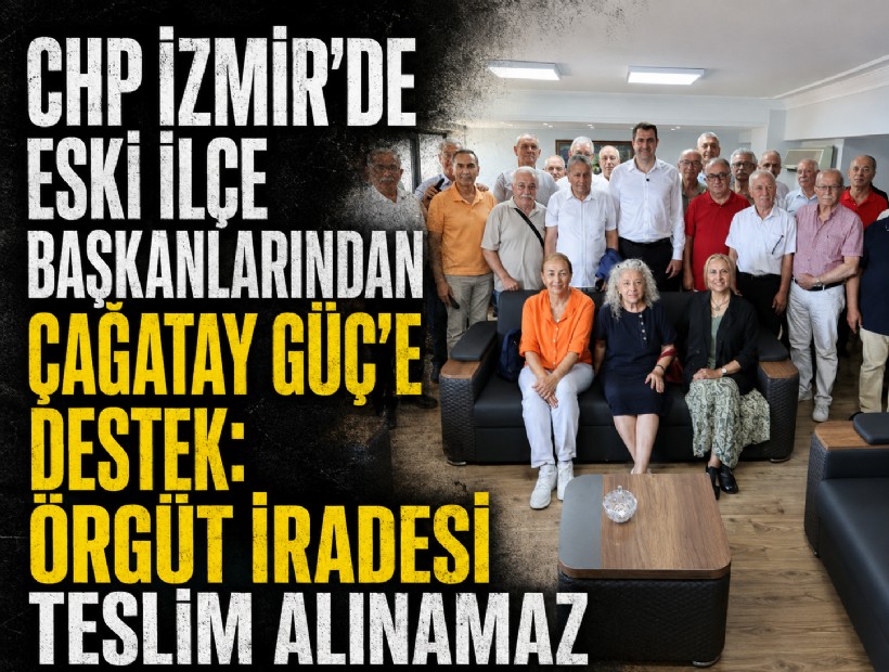 CHP İzmir'de eski ilçe başkanlarından Çağatay Güç’e destek: Örgüt iradesi teslim alınamaz