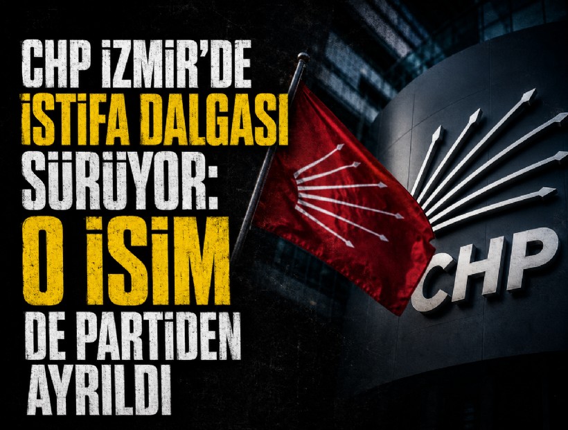 CHP İzmir’de istifa dalgası sürüyor: O isim de partiden ayrıldı