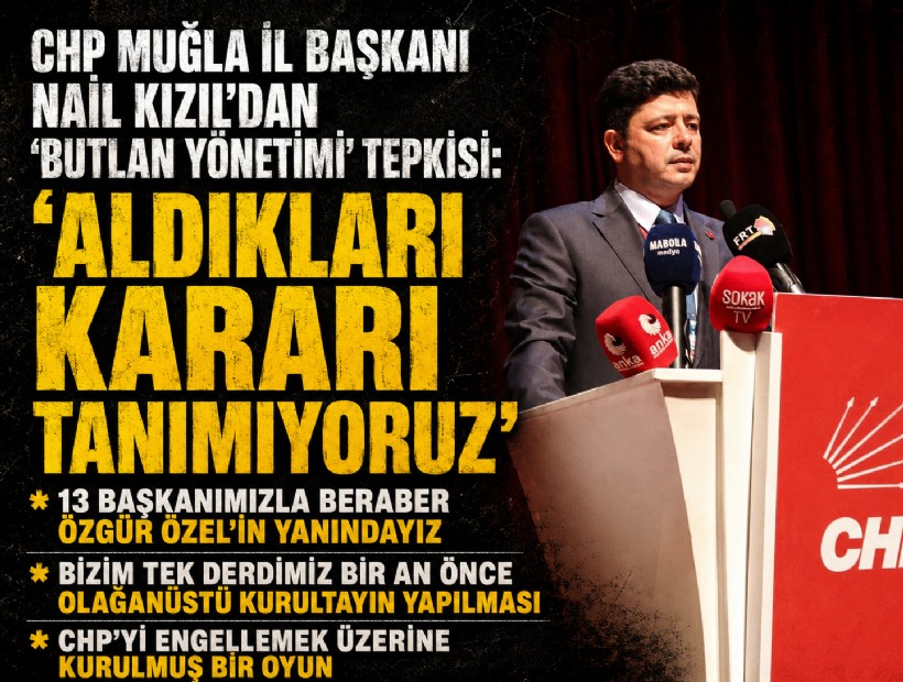 CHP Muğla İl Başkanı Nail Kızıl’dan ‘butlan yönetimi’ tepkisi: 'Aldıkları kararı tanımıyoruz'