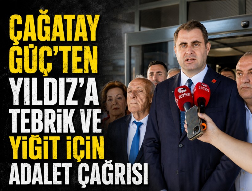 Çağatay Güç'ten Yıldız'a tebrik ve Onur Yiğit için adalet çağrısı