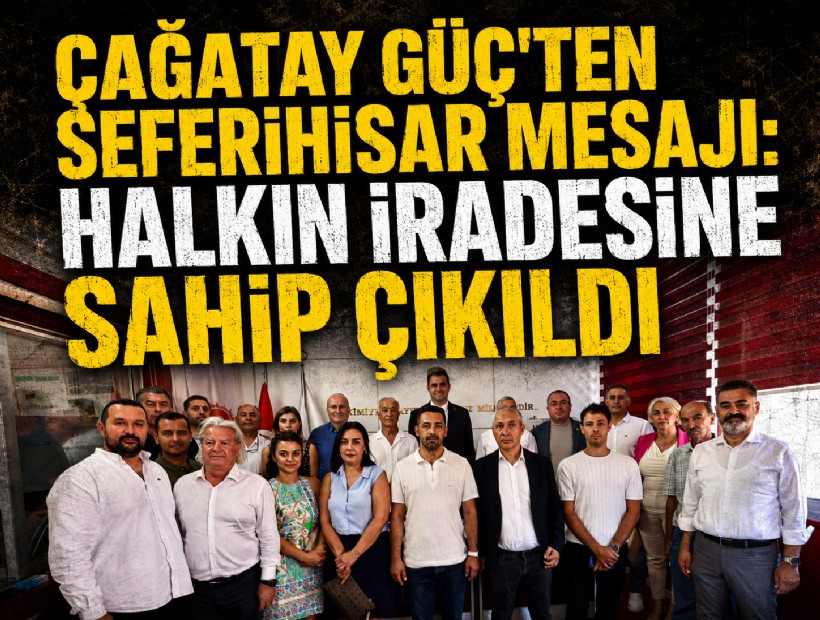 Çağatay Güç’ten Seferihisar mesajı: Halkın iradesine sahip çıkıldı