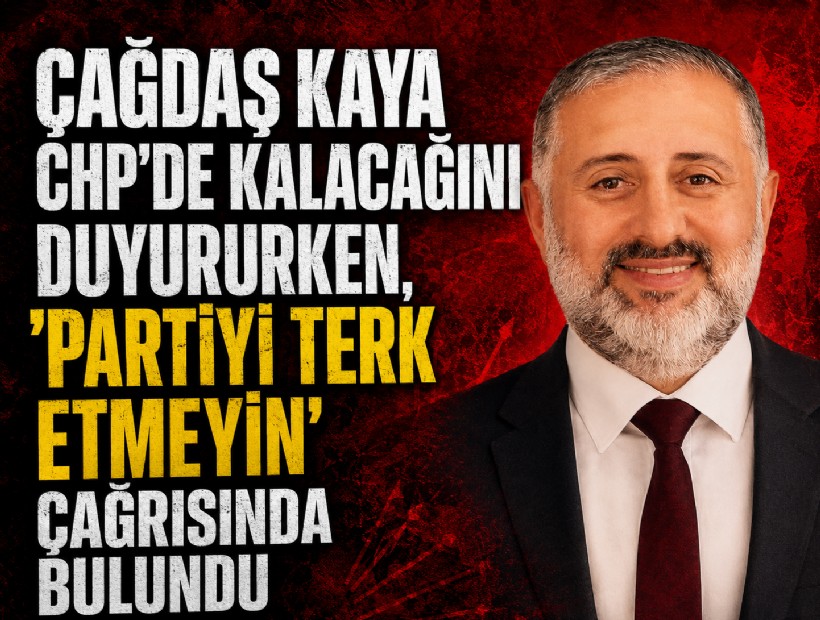 Çağdaş Kaya CHP'de kalacağını duyururken, 'partiyi terk etmeyin' çağrısında bulundu