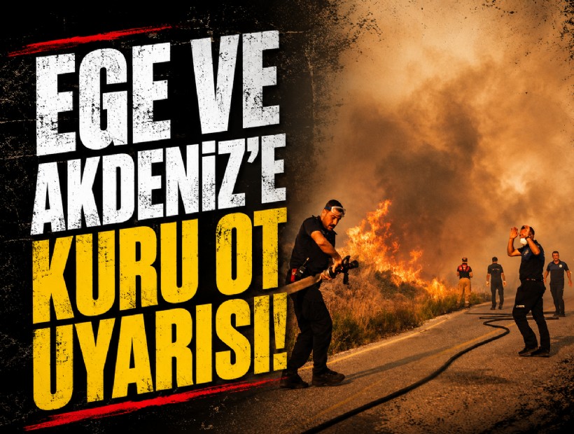 Ege ve Akdeniz'e kuru ot uyarısı!