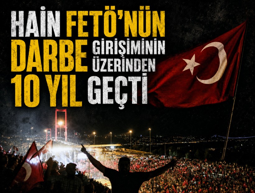 FETÖ'nün darbe girişiminin üzerinden 10 yıl geçti