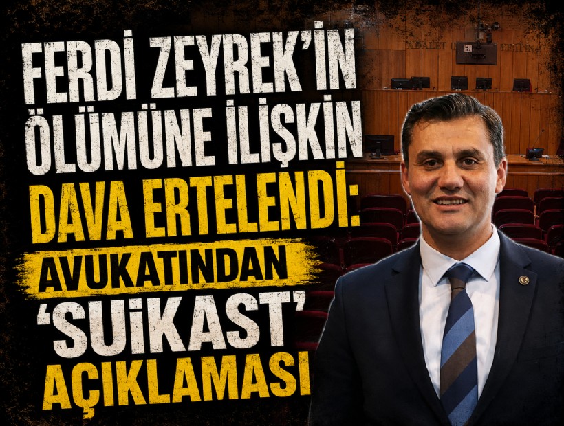 Ferdi Zeyrek'in ölümüne ilişkin dava ertelendi: Avukatından 'suikast' açıklaması