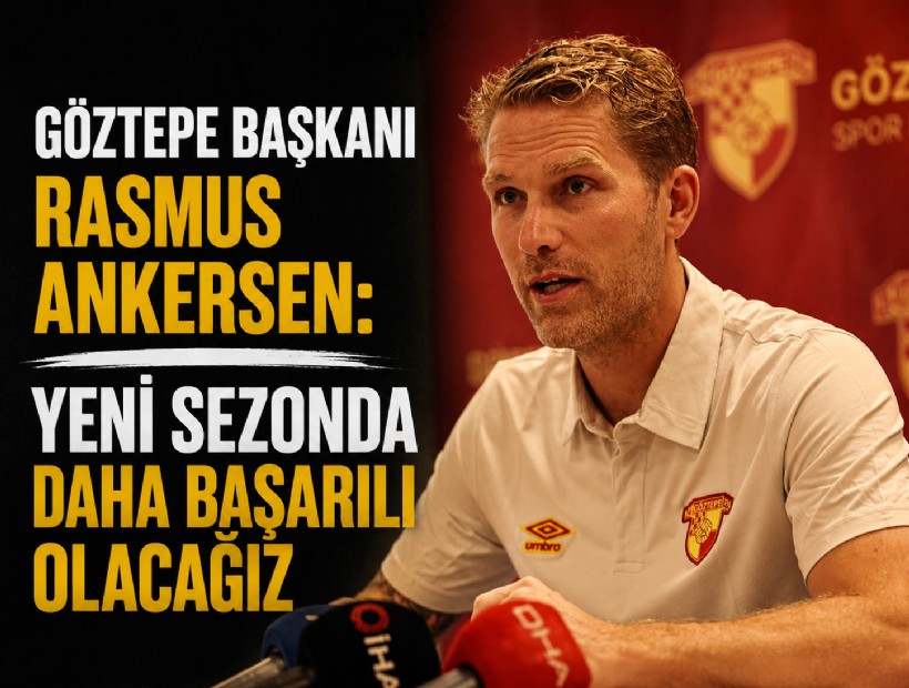 Göztepe Başkanı Rasmus Ankersen: Yeni sezonda daha başarılı olacağız
