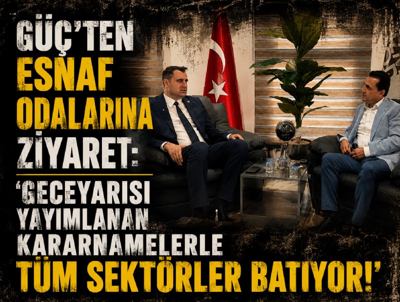 Güç’ten esnaf odalarına ziyaret: 'Geceyarısı yayımlanan kararnamelerle tüm sektörler batıyor!'