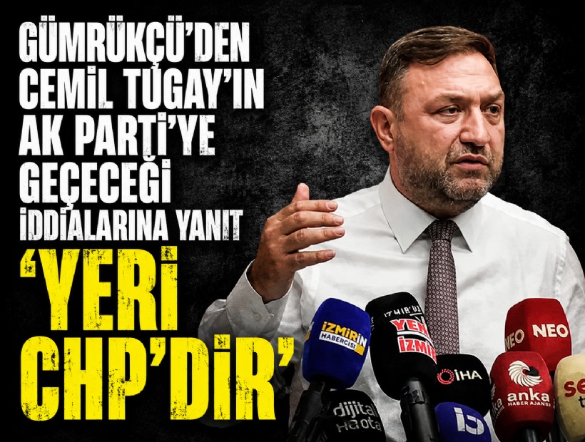 Gümrükçü’den Cemil Tugay’ın AK Parti’ye geçeceği iddialarına: 'Yeri CHP’dir'