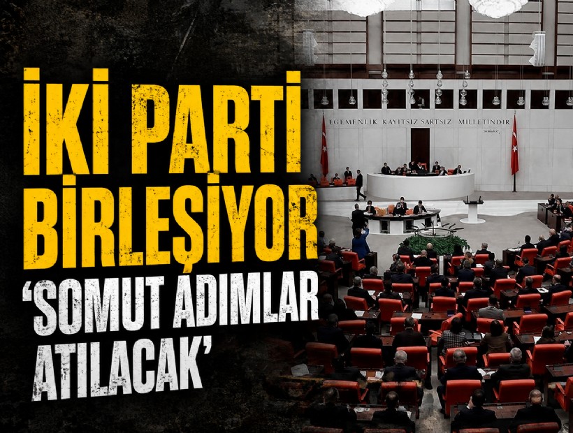 İki parti birleşiyor: 'Somut adımlar atılacak'