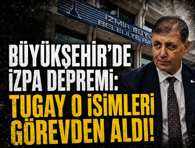 İzmir Büyükşehir’de İZPA depremi: Tugay o isimleri görevden aldı