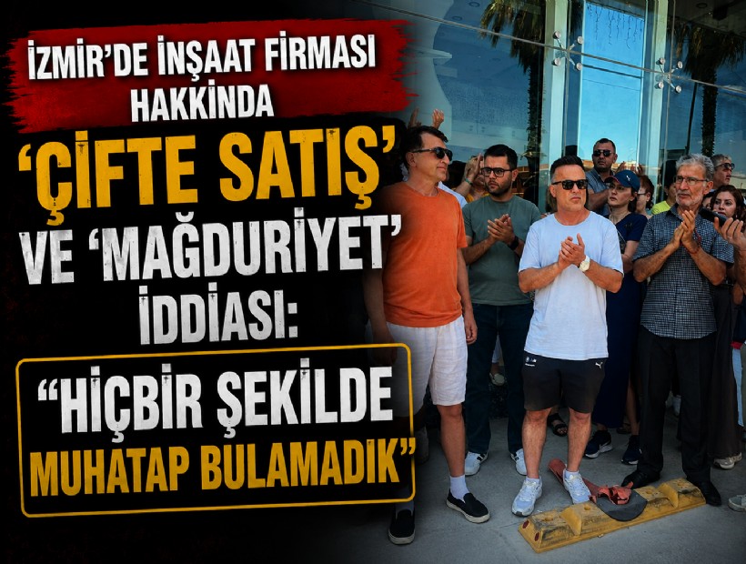 İzmir'de inşaat firması hakkında 'çifte satış' ve 'mağduriyet' iddiası: 'Hiçbir şekilde muhatap bulamadık'