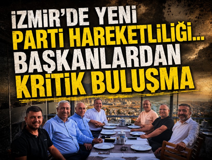 İzmir'de yeni parti hareketliliği... Başkanlardan kritik buluşma