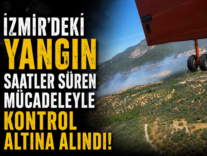 İzmir'deki yangın saatler süren mücadeleyle kontrol altına alındı!