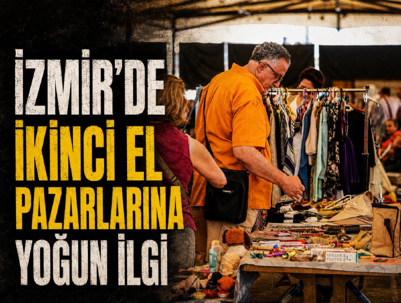İzmir’de ikinci el pazarlarına yoğun ilgi