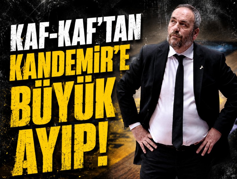 Kaf-Kaf'tan Kandemir'e büyük ayıp!