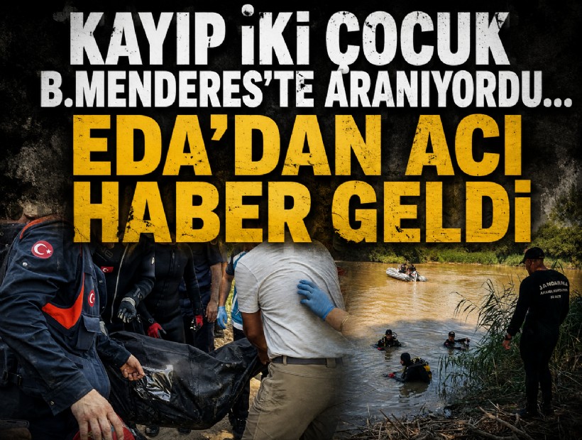Kayıp iki çocuk B.Menderes'te aranıyordu... Eda'dan acı haber geldi