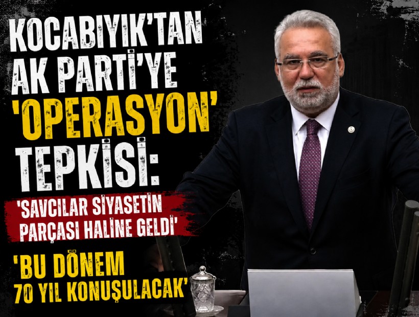 Kocabıyık’tan AK Parti’ye 'operasyon' tepkisi: 'Savcılar siyasetin parçası haline geldi'