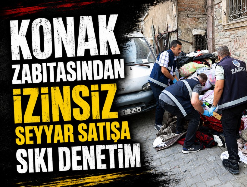 Konak zabıtasından izinsiz seyyar satışa sıkı denetim