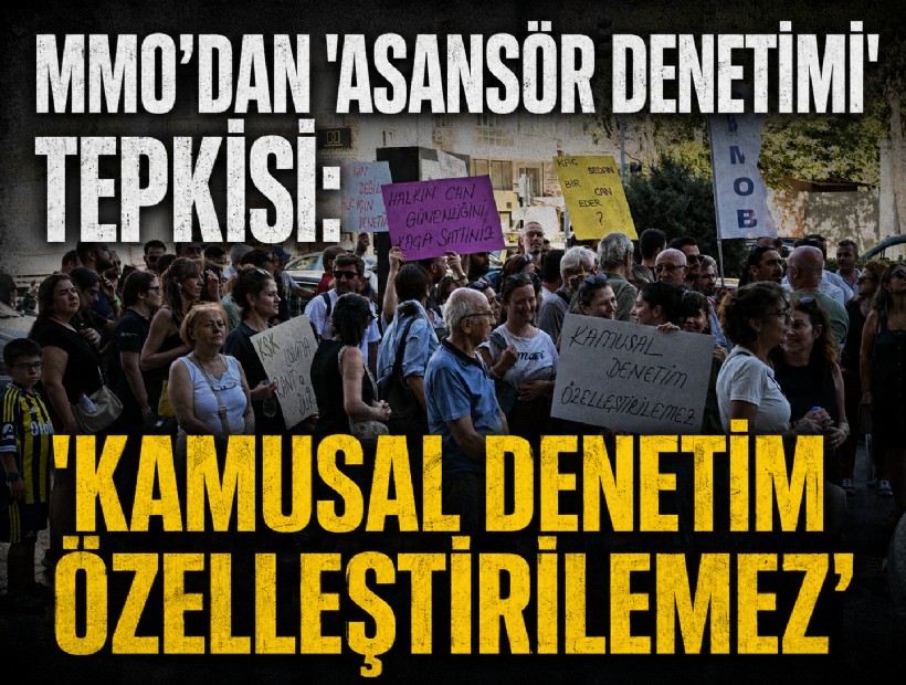 MMO’dan 'asansör denetimi' tepkisi: 'Kamusal denetim özelleştirilemez'