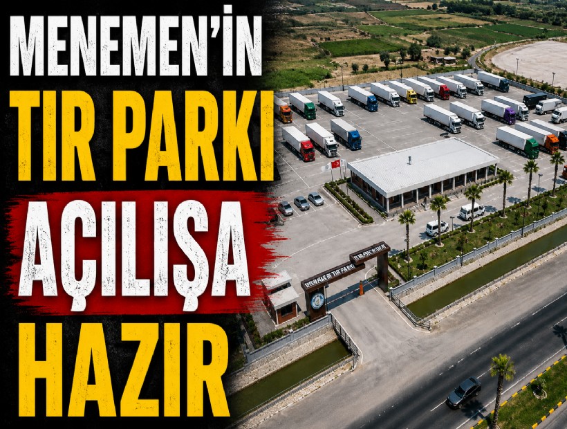 Menemen Belediyesi'nin TIR Parkı açılışa hazır