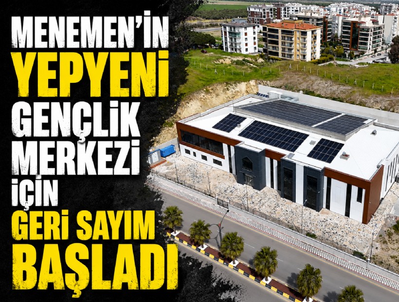 Menemen'in yepyeni gençlik merkezi için geri sayım başladı