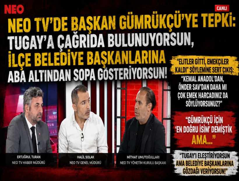 NEO TV'de Başkan Gümrükçü'ye tepki: Tugay'a çağrıda bulunuyorsun, ilçe belediye başkanlarına aba altından sopa gösteriyorsun!