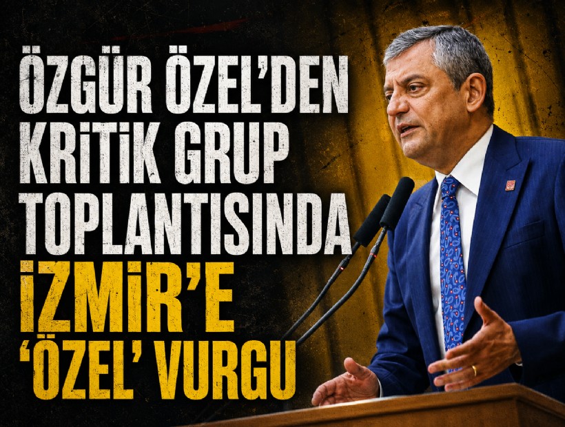 Özgür Özel'den kritik grup toplantısında İzmir'e 'özel' vurgu