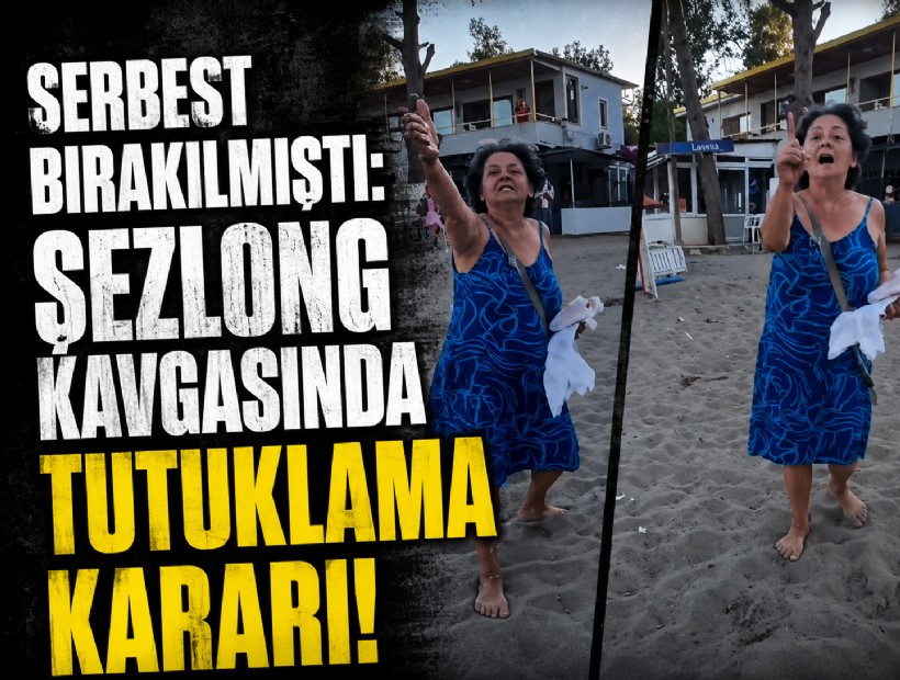 Serbest bırakılmıştı: Şezlong kavgasında tutuklama kararı!