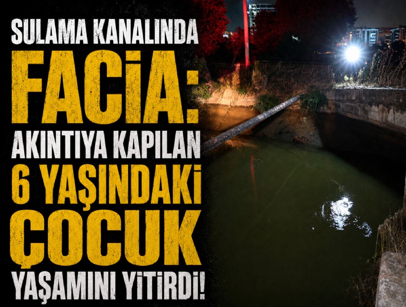 Sulama kanalında facia: Akıntıya kapılan 6 yaşındaki çocuk yaşamını yitirdi!