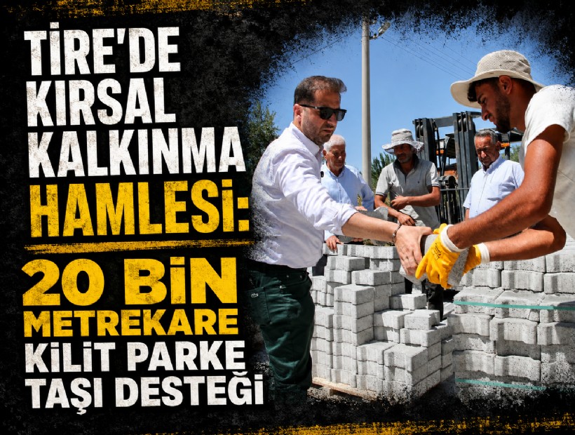 Tire'de kırsal kalkınma hamlesi: 20 bin metrekare kilit parke taşı desteği