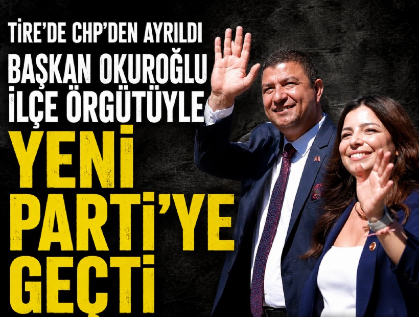 Tire’de CHP’den ayrıldı: Başkan Okuroğlu ilçe örgütüyle YENİ Parti’ye geçti