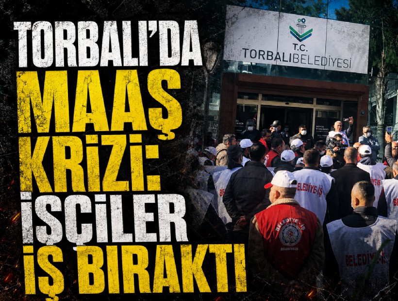 Torbalı Belediyesi'nde maaş krizi; İşçiler iş bıraktı!