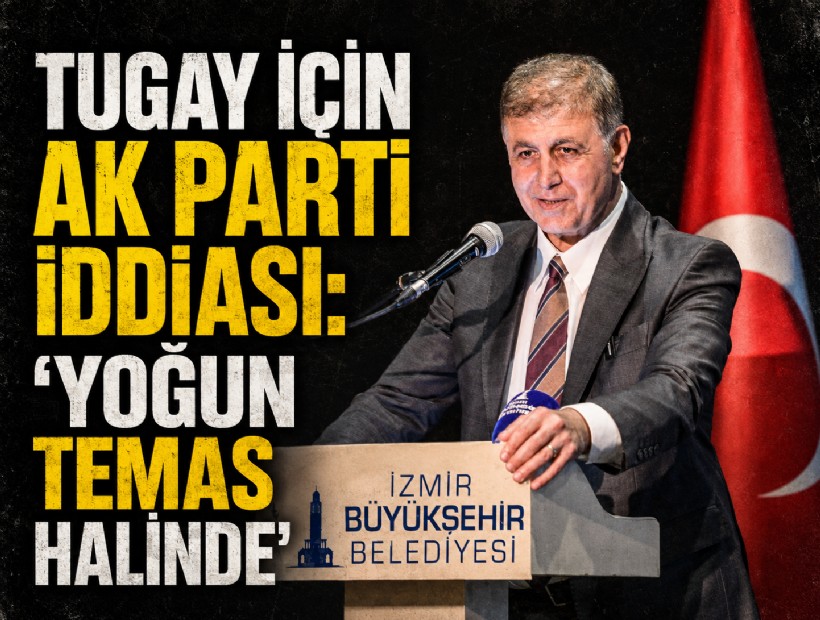 Tugay için AK Parti iddiası: ‘Yoğun temas halinde’