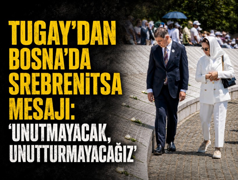 Tugay’dan Bosna'da Srebrenitsa mesajı: Unutmayacak, unutturmayacağız
