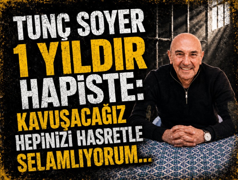 Tunç Soyer 1 yıldır hapiste: Kavuşacağız. Hepinizi sevgiyle, saygıyla, hasretle selamlıyorum...