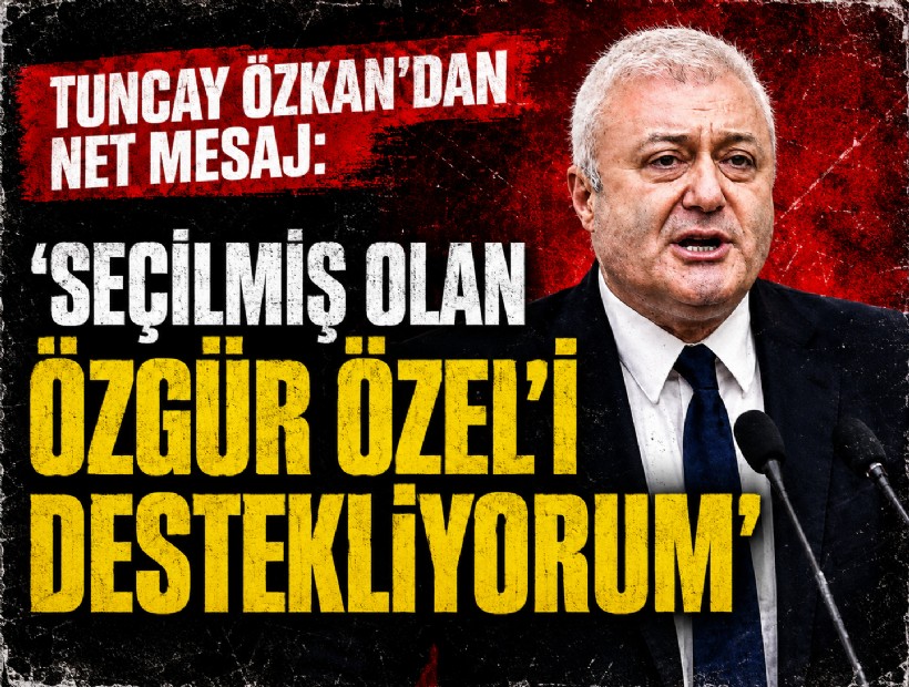 Tuncay Özkan’dan net mesaj: 'Seçilmiş olan Özgür Özel’i destekliyorum'