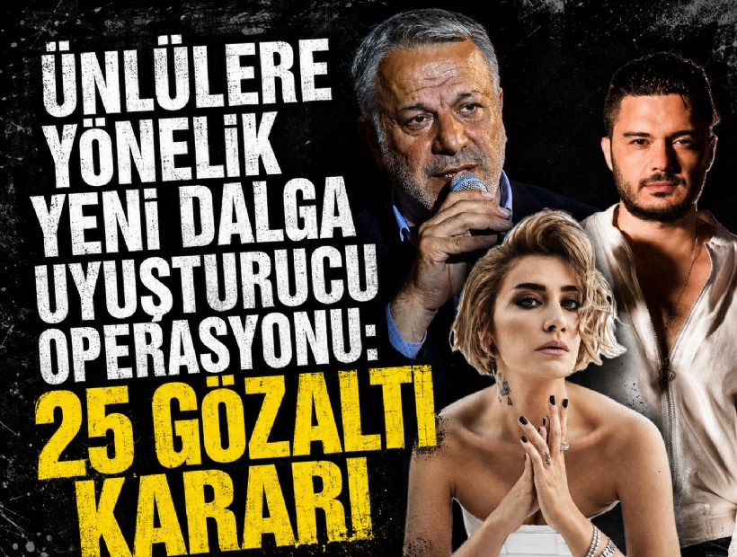 Ünlülere yönelik yeni dalga uyuşturucu operasyonu: 25 gözaltı kararı
