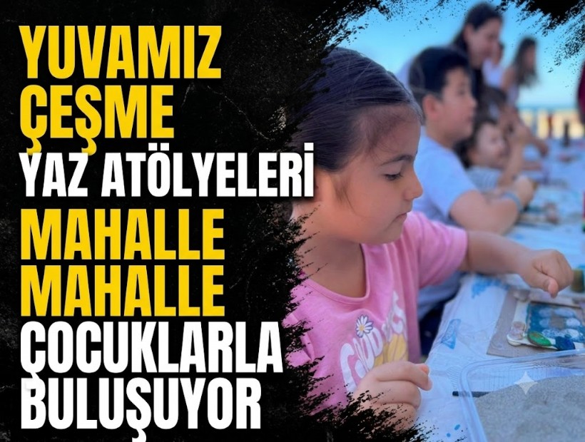 Yuvamız Çeşme Yaz Atölyeleri mahalle mahalle çocuklarla buluşuyor