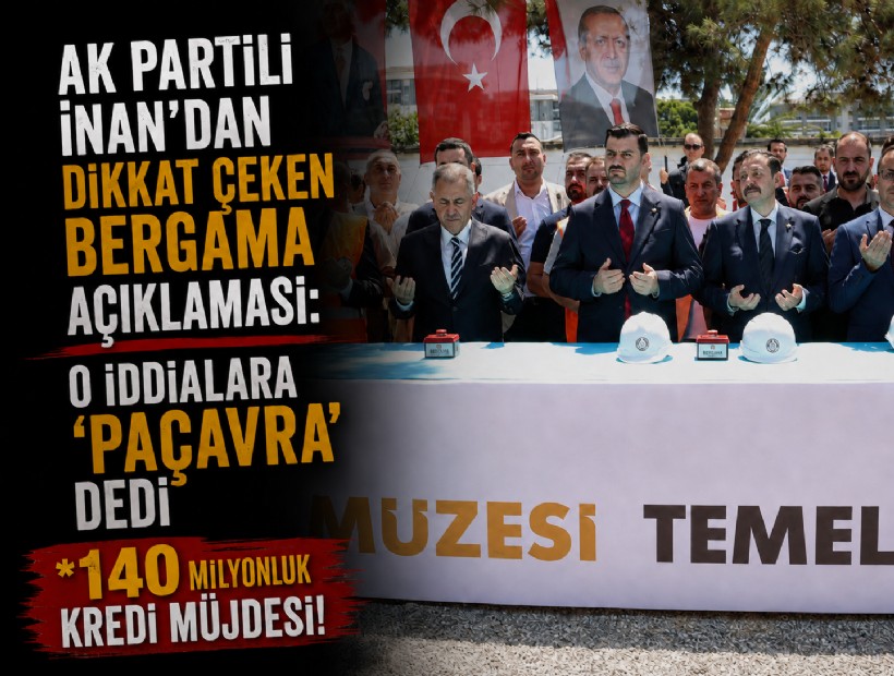 AK Partili İnan'dan dikkat çeken Bergama açıklaması: O iddialara 'paçavra çıkışı'