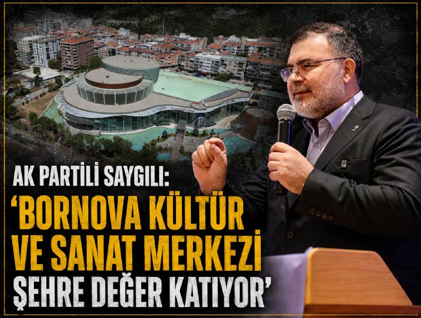 AK Partili Saygılı: 'Bornova Kültür ve Sanat Merkezi şehre değer katıyor'