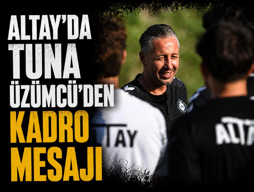 Altay’da Tuna Üzümcü’den kadro mesajı